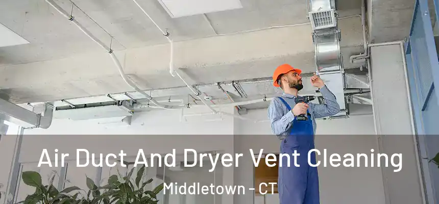 Air Duct And Dryer Vent Cleaning Middletown - CT