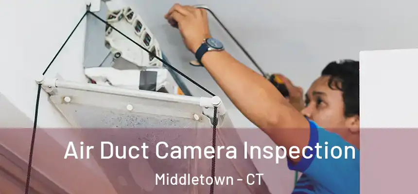 Air Duct Camera Inspection Middletown - CT