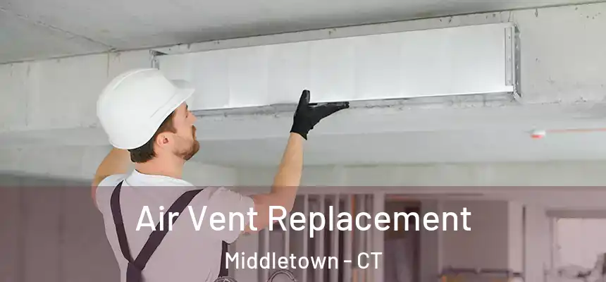  Air Vent Replacement Middletown - CT
