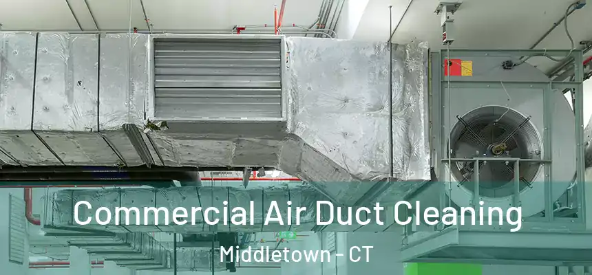 Commercial Air Duct Cleaning Middletown - CT