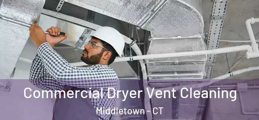 Commercial Dryer Vent Cleaning Middletown - CT