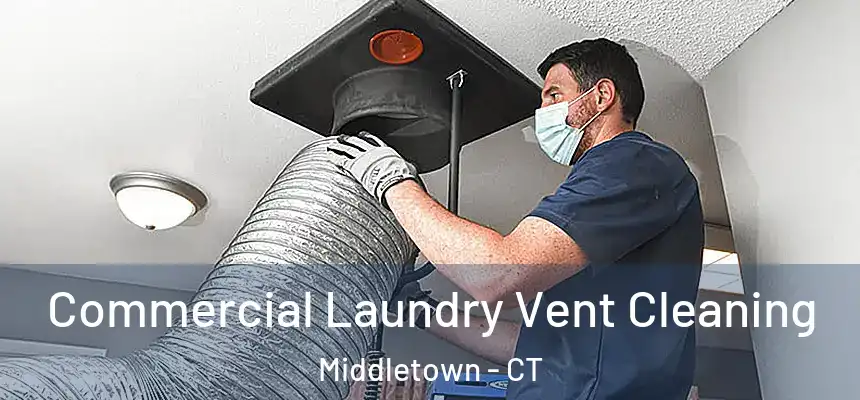 Commercial Laundry Vent Cleaning Middletown - CT