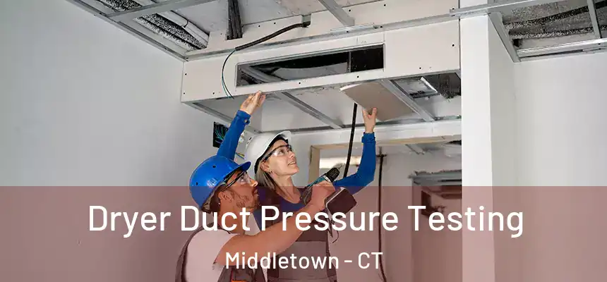 Dryer Duct Pressure Testing Middletown - CT