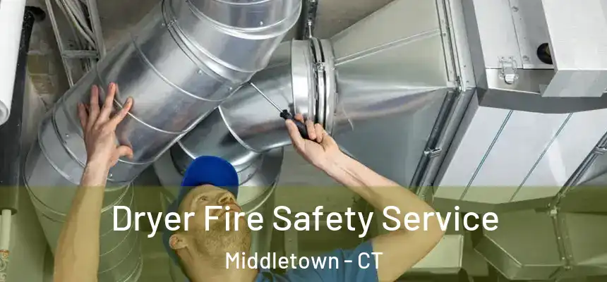 Dryer Fire Safety Service Middletown - CT