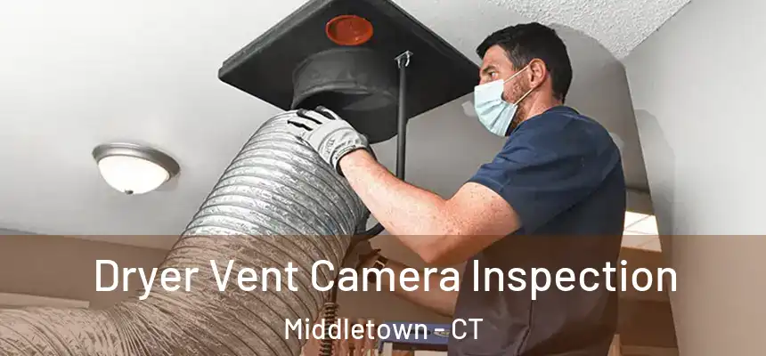 Dryer Vent Camera Inspection Middletown - CT