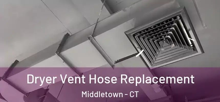 Dryer Vent Hose Replacement Middletown - CT