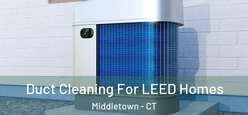 Duct Cleaning For LEED Homes Middletown - CT