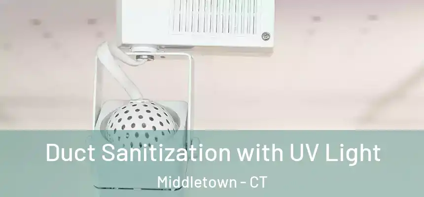 Duct Sanitization with UV Light Middletown - CT