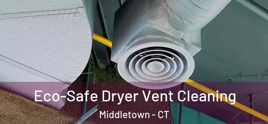 Eco-Safe Dryer Vent Cleaning Middletown - CT