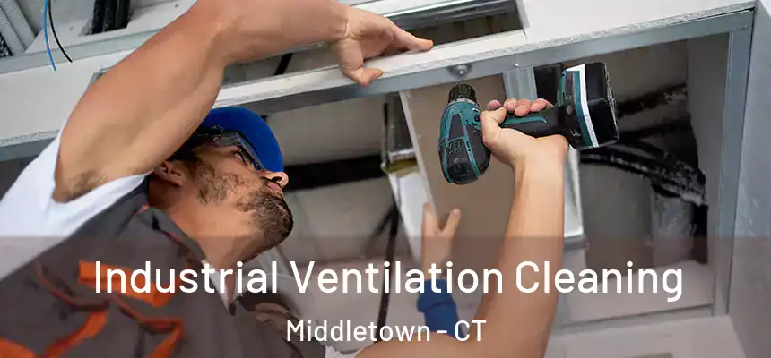 Industrial Ventilation Cleaning Middletown - CT