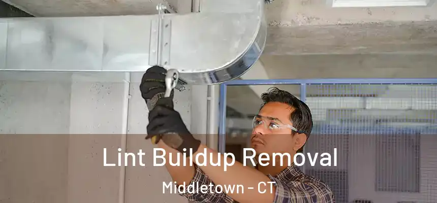 Lint Buildup Removal Middletown - CT