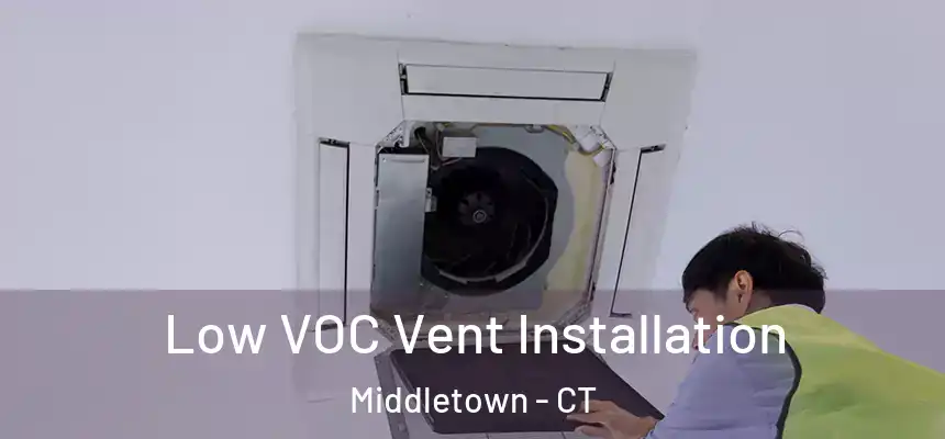 Low VOC Vent Installation Middletown - CT