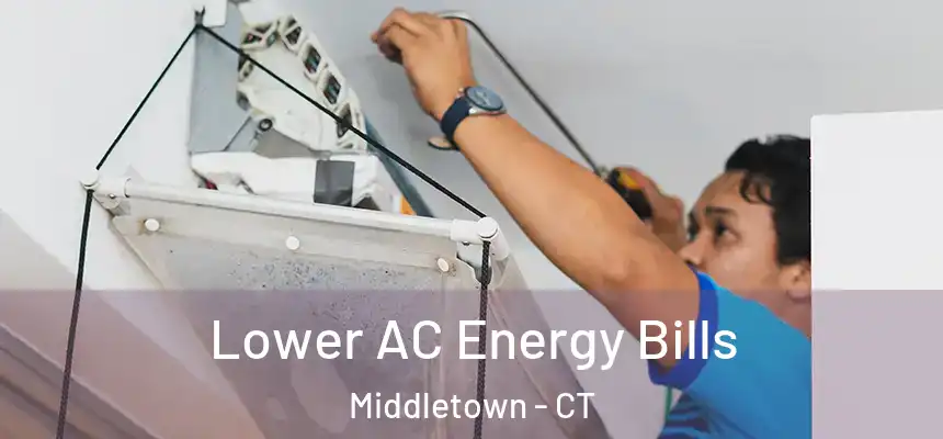 Lower AC Energy Bills Middletown - CT