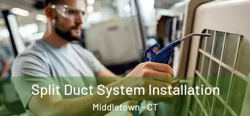  Split Duct System Installation Middletown - CT