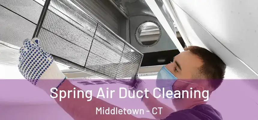 Spring Air Duct Cleaning Middletown - CT