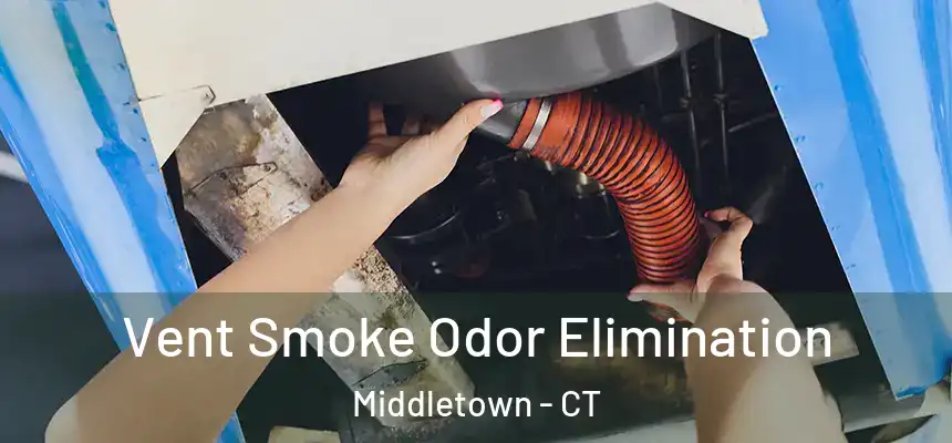 Vent Smoke Odor Elimination Middletown - CT
