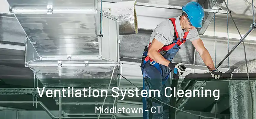 Ventilation System Cleaning Middletown - CT
