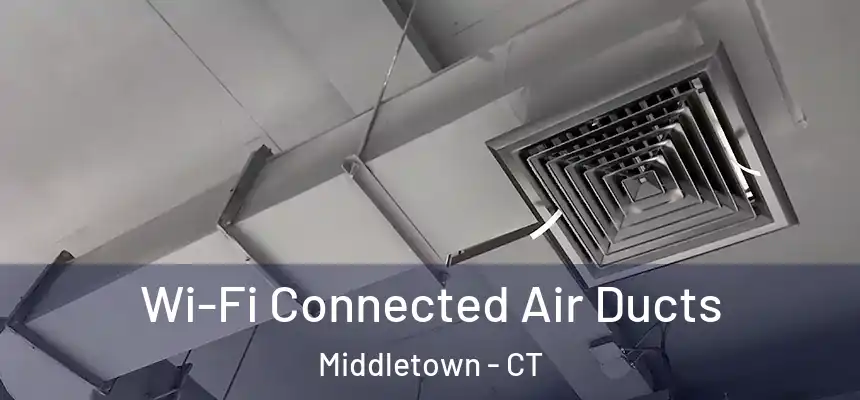 Wi-Fi Connected Air Ducts Middletown - CT